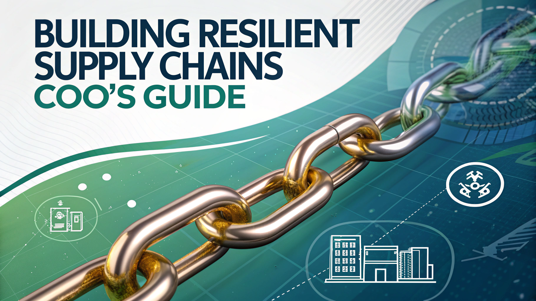 Building Resilient Supply Chains: COO's Guide